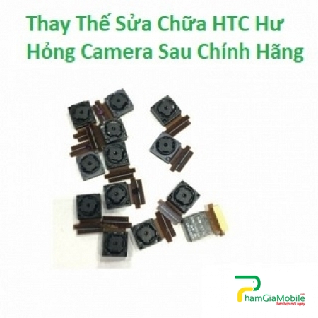 Khắc Phục Camera Sau HTC 10 Evo Hư, Mờ, Mất Nét Lấy Liền